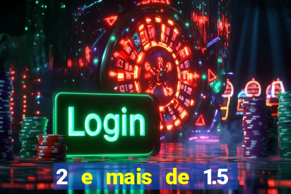 2 e mais de 1.5 betano o que significa